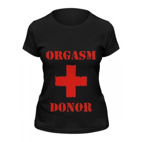 Женская футболка с принтом orgasm donor во Владимире,  |  | 