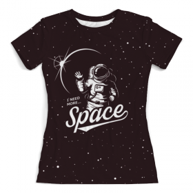 full_print_woman_tee с принтом I need more space во Владимире, Футболка с нанесением полноцветного изображения по всей поверхности может быть выполнена в двух вариантах - ХЛОПОК и СИНТЕТИКА. | Хлопок - ткань из 100% хлопка высшего качества пенье.  <br>Синтетика - ткань с высоким содержанием синтетического волокна (до 80%).  Материал хорошо тянется, имеет приятную на ощупь фактуру | Тематика изображения на принте: 